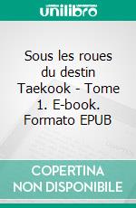 Sous les roues du destin Taekook - Tome 1. E-book. Formato EPUB ebook