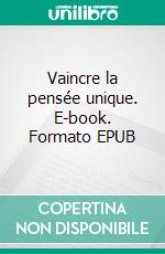 Vaincre la pensée unique. E-book. Formato EPUB ebook