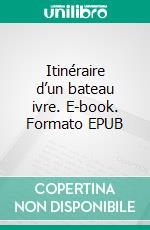 Itinéraire d’un bateau ivre. E-book. Formato EPUB ebook