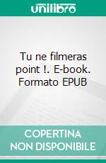 Tu ne filmeras point !. E-book. Formato EPUB ebook