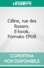 Céline, rue des Rosiers. E-book. Formato EPUB ebook