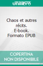Chaos et autres récits. E-book. Formato EPUB ebook
