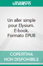 Un aller simple pour Elysium. E-book. Formato EPUB ebook
