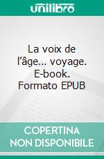 La voix de l’âge… voyage. E-book. Formato EPUB ebook