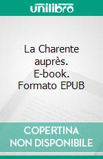 La Charente auprès. E-book. Formato EPUB ebook
