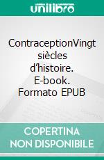 ContraceptionVingt siècles d’histoire. E-book. Formato EPUB ebook