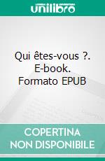 Qui êtes-vous ?. E-book. Formato EPUB ebook