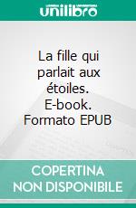 La fille qui parlait aux étoiles. E-book. Formato EPUB ebook