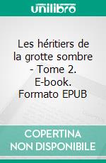 Les héritiers de la grotte sombre - Tome 2. E-book. Formato EPUB ebook