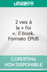 2 vies à la « foi ». E-book. Formato EPUB ebook