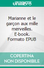 Marianne et le garçon aux mille merveilles. E-book. Formato EPUB ebook