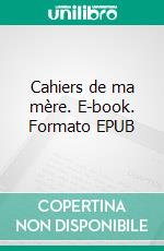 Cahiers de ma mère. E-book. Formato EPUB ebook