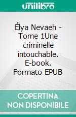 Élya Nevaeh - Tome 1Une criminelle intouchable. E-book. Formato EPUB ebook