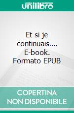 Et si je continuais…. E-book. Formato EPUB ebook