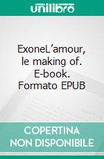 ExoneL’amour, le making of. E-book. Formato EPUB ebook