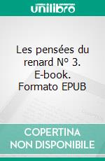Les pensées du renard N° 3. E-book. Formato EPUB ebook