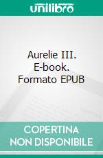 Aurelie III. E-book. Formato EPUB ebook