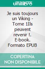 Je suis toujours un Viking - Tome 1Ils peuvent revenir !. E-book. Formato EPUB ebook