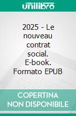 2025 - Le nouveau contrat social. E-book. Formato EPUB ebook