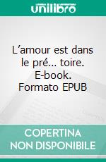 L’amour est dans le pré… toire. E-book. Formato EPUB ebook