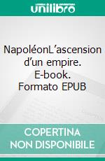 NapoléonL’ascension d’un empire. E-book. Formato EPUB ebook