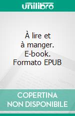 À lire et à manger. E-book. Formato EPUB ebook