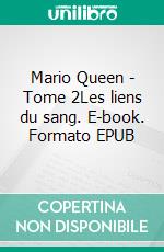 Mario Queen -  Tome 2Les liens du sang. E-book. Formato EPUB ebook