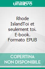 Rhode IslandToi et seulement toi. E-book. Formato EPUB ebook