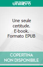 Une seule certitude. E-book. Formato EPUB ebook