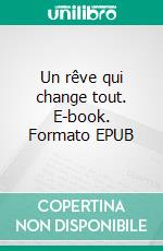 Un rêve qui change tout. E-book. Formato EPUB ebook
