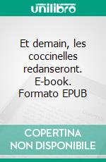 Et demain, les coccinelles redanseront. E-book. Formato EPUB ebook