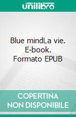 Blue mindLa vie. E-book. Formato EPUB ebook