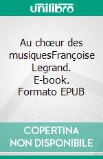 Au chœur des musiquesFrançoise Legrand. E-book. Formato EPUB ebook