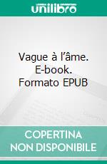 Vague à l’âme. E-book. Formato EPUB ebook