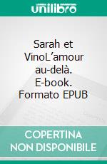 Sarah et VinoL’amour au-delà. E-book. Formato EPUB ebook