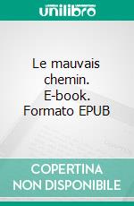 Le mauvais chemin. E-book. Formato EPUB ebook