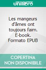 Les mangeurs d’âmes ont toujours faim. E-book. Formato EPUB ebook