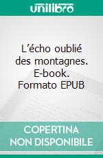 L’écho oublié des montagnes. E-book. Formato EPUB ebook