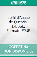 Le fil d’Ariane de Quentin. E-book. Formato EPUB ebook