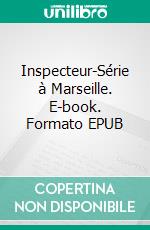 Inspecteur-Série à Marseille. E-book. Formato EPUB ebook