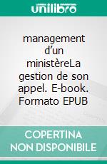 management d’un ministèreLa gestion de son appel. E-book. Formato EPUB ebook