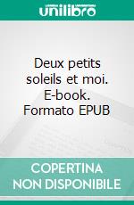 Deux petits soleils et moi. E-book. Formato EPUB ebook