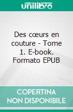 Des cœurs en couture - Tome 1. E-book. Formato EPUB ebook