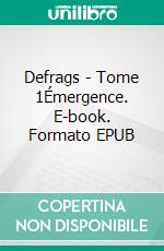 Defrags - Tome 1Émergence. E-book. Formato EPUB ebook
