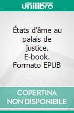 États d’âme au palais de justice. E-book. Formato EPUB ebook