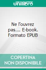 Ne l’ouvrez pas…. E-book. Formato EPUB ebook