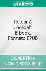 Retour à Coolibah. E-book. Formato EPUB ebook
