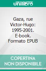 Gaza, rue Victor-Hugo: 1995-2001. E-book. Formato EPUB ebook