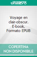 Voyage en clair-obscur. E-book. Formato EPUB ebook