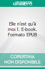 Elle n’est qu’à moi !. E-book. Formato EPUB ebook